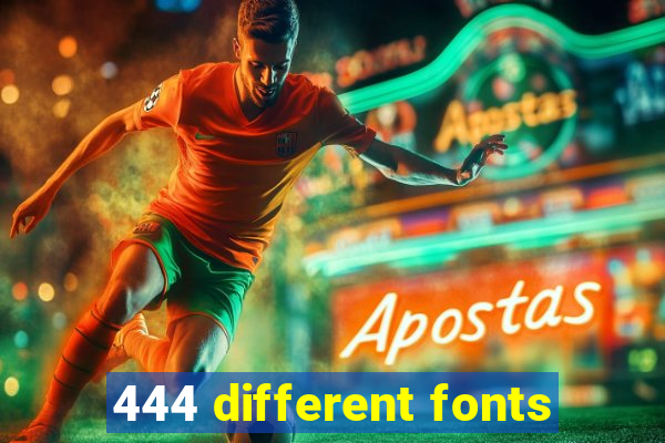 444 different fonts